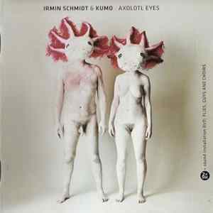Irmin Schmidt & Kumo - Axolotl Eyes flac