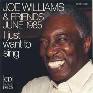 Joe Williams - Joe Williams & Friends June 1985 - I Just Want To Sing flac