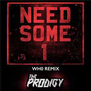 The Prodigy - Need Some1 (Wh0 Remix) flac