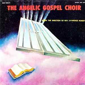 The Angelic Gospel Choir Under The Direction Of Rev. Lawrence Roberts - The Angelic Gospel Choir flac