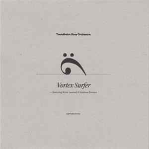 Trondheim Bass Orchestra - Vortex Surfer/True Middle flac