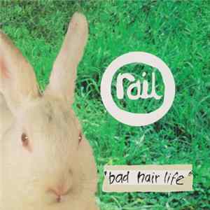 Rail - Bad Hair Life flac