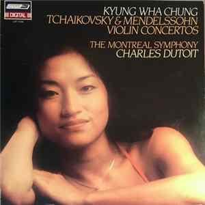 Kyung-Wha Chung, Charles Dutoit, L'Orchestre Symphonique De Montreal - Kyung Wha Chung Tchaikovsky & Mendelssohn Violin Concertos flac