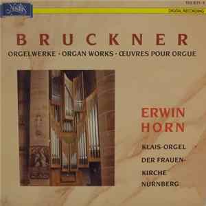 Bruckner - Erwin Horn - Orgelwerke - Organ Works - Œuvres Pour Orgue flac