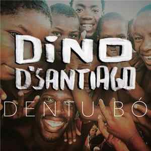 Dino D'Santiago - Dentu Bó flac