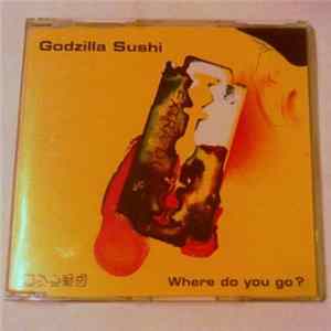 Godzilla Sushi - Where Do You Go? flac