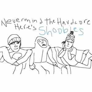 Shoobies - Nevermind the Hardcore, Here's Shoobies flac
