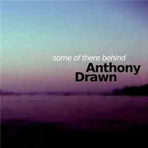 Anthony Drawn - Some Of There Behind flac