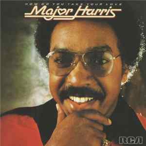 Major Harris - How Do You Take Your Love flac