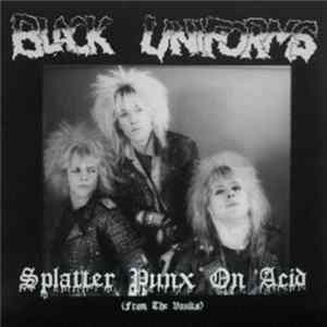 Black Uniforms - Splatter Punx On Acid (From The Vaults) flac