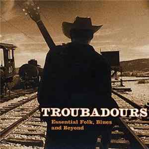 Various - Troubadours - Essential Folk, Blues, And Beyond flac