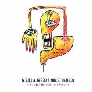 Miguel A. García | August Traeger - Absquatulate Azimuth flac