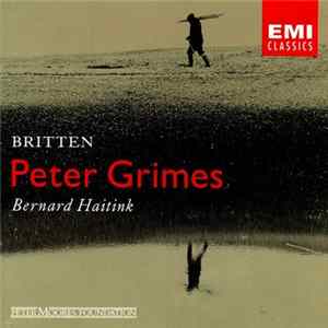 Britten - Anthony Rolfe Johnson, Felicity Lott, Thomas Allen - Chorus & Orchestra Of The Royal Opera House, Covent Garden, Bernard Haitink - Peter Grimes flac