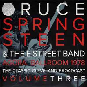 Bruce Springsteen & The E-Street Band - Agora Ballroom 1978 - The Classic Cleveland Broadcast Volume Three flac