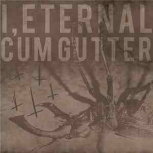I, Eternal & Cum Gutter - I, Eternal Cum Gutter flac