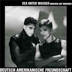 Deutsch Amerikanische Freundschaft - Sex Unter Wasser / Knochen Auf Knochen flac