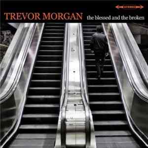 Trevor Morgan - The Blessed And The Broken flac