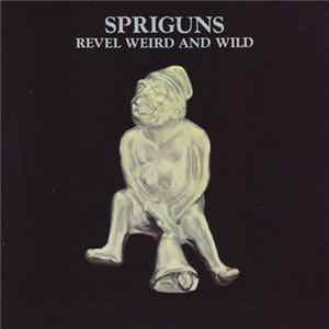Spriguns - Revel, Weird And Wild flac