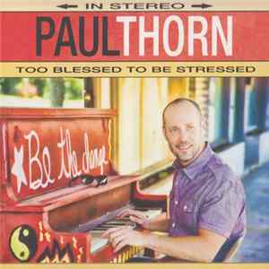 Paul Thorn - Too Blessed To Be Stressed flac