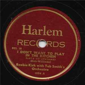 Roebie Kirk With Tab Smith's Orchestra - I Don't Want To Play In The Kitchen / Roebie's Blues flac
