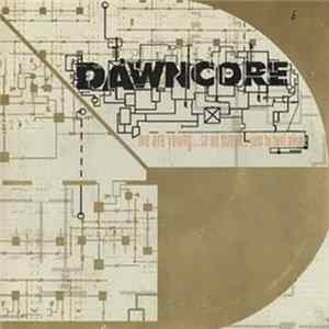 Dawncore - We Are Young...So We Scream...Just To Feel Alive flac