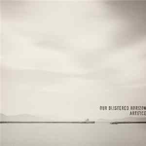 Our Blistered Horizon - Artifice flac