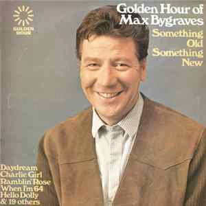 Max Bygraves - Golden Hour Of Max Bygraves (Something Old Something New) flac