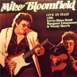 Mike Bloomfield With Treves Blues Band, Margaret Edmondson & Woody Harris - Live In Italy flac