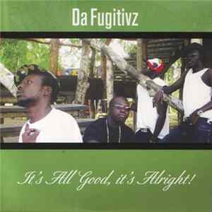 Da Fugitivz - It's All Good, It's Alright! flac