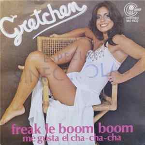 Gretchen - Freak Le Boom Boom / Me Gusta El Cha-Cha-Cha flac
