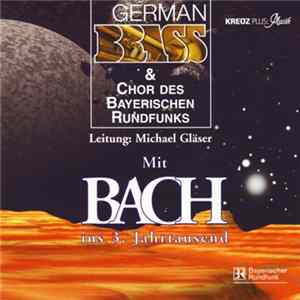 German Brass & Chor Des Bayerischen Rundfunks - Mit Bach Ins 3. Jahrtausend flac