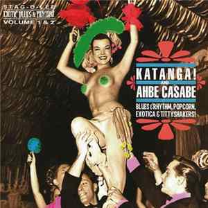 Various - Katanga! And Ahbe Casabe (Blues & Rhythm, Popcorn, Exotica & Tittyshakers!) flac