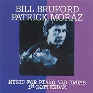 Bill Bruford, Patrick Moraz - Music For Piano And Drums In Rotterdam flac