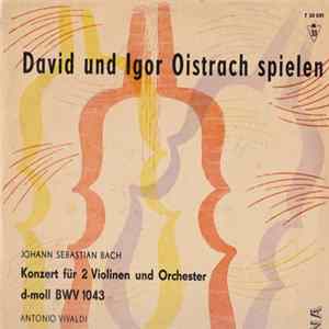 David Und Igor Oistrach - Johann Sebastian Bach, Antonio Vivaldi, Gewandhausorchester Leipzig, Franz Konwitschny - Konzerte Für Violine Und Orchester D-Moll BWV 1043 / Concerto Grosso A-Moll Op. 3 Nr. 8 flac