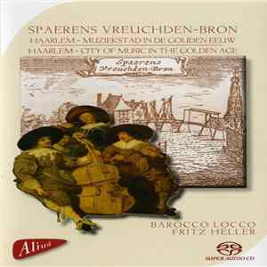 Barocco Locco, Fritz Heller - Spaerens Vreuchden–Bron (Haarlem – Muziekstad In de Gouden Eeuw = Haarlem – City Of Music In The Golden Age) flac