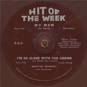 Morton Downey And Orchestra - My Mom / I'm So Alone With The Crowd flac