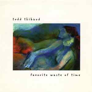 Todd Thibaud - Favorite Waste Of Time flac