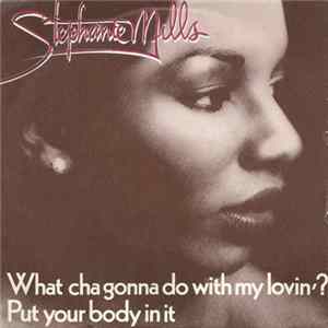 Stephanie Mills - What Cha Gonna Do With My Lovin' / Put Your Body In It flac