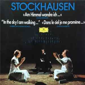 Stockhausen - »Am Himmel Wandre Ich ...« (Indianerlieder) = "In The Sky I Am Walking ..." (American Indian Songs) = «Dans Le Ciel Je Me Promène ...» (Chants Indiens) flac