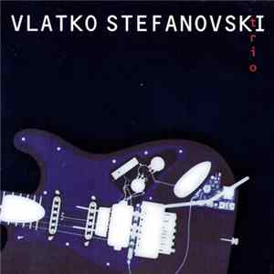 Vlatko Stefanovski Trio - Trio flac