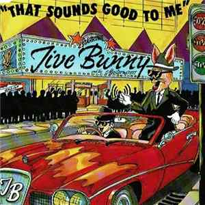 Jive Bunny And The Mastermixers - That Sounds Good To Me flac