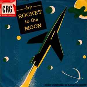 Raymond Scott Quintet And The Gene Lowell Chorus - By Rocket To The Moon flac