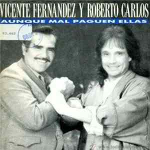 Vicente Fernandez Y Roberto Carlos - Aunque Mal Paguen Ellas flac