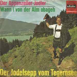 Der Jodelsepp Vom Tegernsee - Der Appenzeller-Jodler / Wann I Von Der Alm Obageh flac