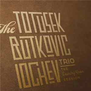 Leif Totusek - The Laundry Room Session by The Totusek, Butkovic, Iochev Trio flac
