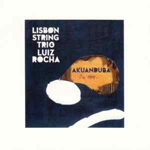 Lisbon String Trio & Luiz Rocha - Akuanduba flac