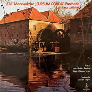 Chr. Mannenkoor "Sursum Corda" Enschede o.l.v. Rinus Luttikhuis m.m.v. Harry Smink, Klaas J. Mulder Combo o.l.v. Lex Van Diepen - Chr. Mannenkoor "Sursum Corda" Enschede flac
