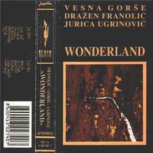 Vesna Gorše, Dražen Franolić, Jurica Ugrinović - Wonderland flac