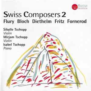 Sibylle Tschopp, Mirjam Tschopp, Isabel Tschopp - Swiss Composers 2 (Flury Bloch Diethelm Fritz Fornerod) flac