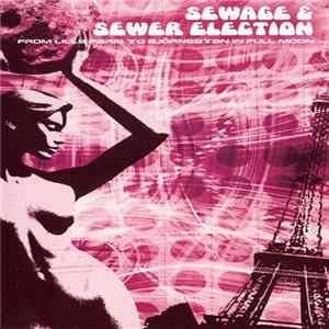 Sewage & Sewer Election - From Lilla Paris To Björngatan In Full Moon flac